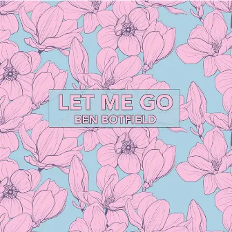 Let Me Go by Ben Botfield