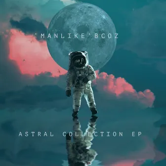 Astral Collection EP by 'ManLike'BCoz