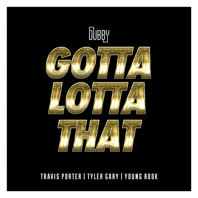 Gotta Lotta That (feat. Travis Porter, Tyler Gary & Young Rook)