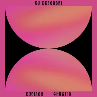 Eu Descobri by Djeisch