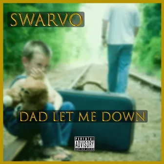 Dad Let Me Down by Swarvo