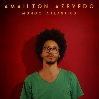 Mundo Atlântico by Amailton Azevedo