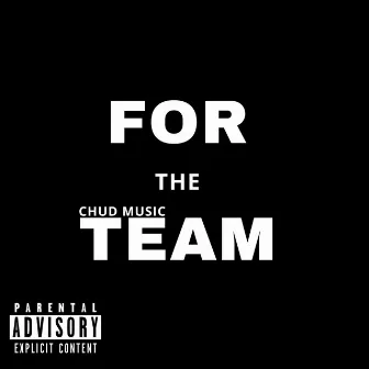 FOR THE TEAM by Chud Music