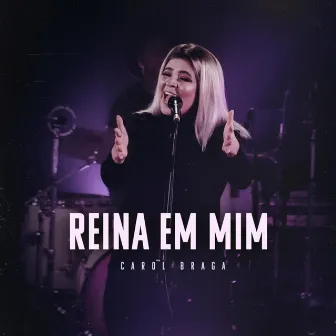 Reina em Mim by Carol Braga