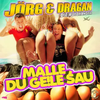 Malle, Du geile Sau by Jörg & Dragan (Die Autohändler)