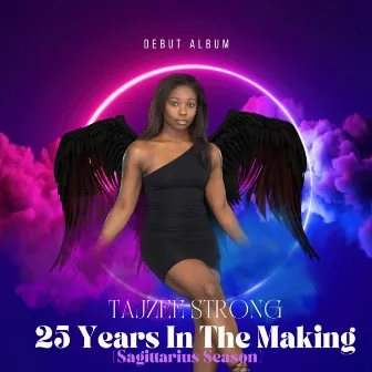 25 Years In The Making (Sagittarius Season) by Tajzeé Strong