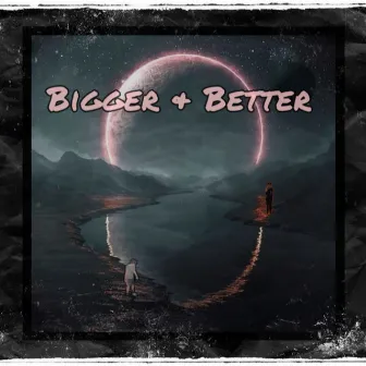 Bigger + Better by Jaytripzz