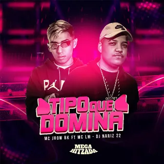 Tipo Que Domina by Mc Jhow Bk