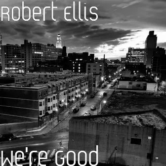 We're Good by Robert Ellis