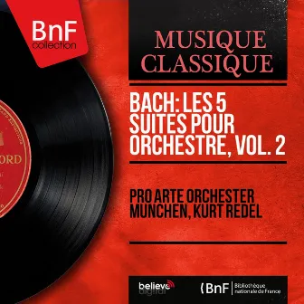 Bach: Les 5 suites pour orchestre, vol. 2 (Mono Version) by Pro Arte Orchester München