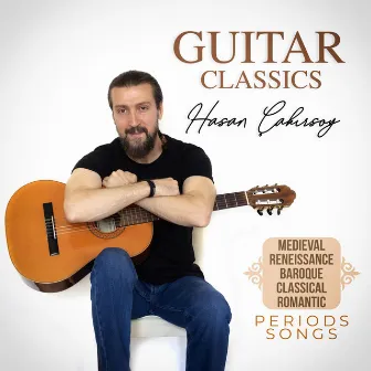 Guitar Classics: Medieval, Renaissance, Baroque, Classical, Romantic Periods Songs by Hasan Çakırsoy