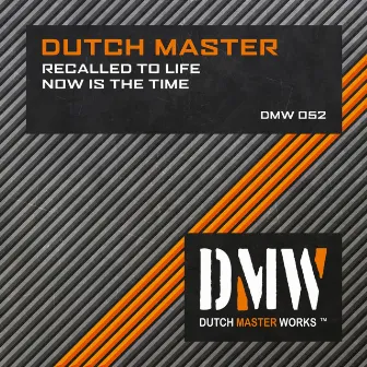 Recalled To Life / Now Is The Time by Dutch Master