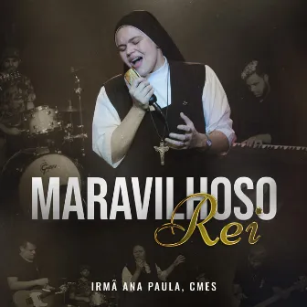 Maravilhoso Rei by Irmã Ana Paula, CMES