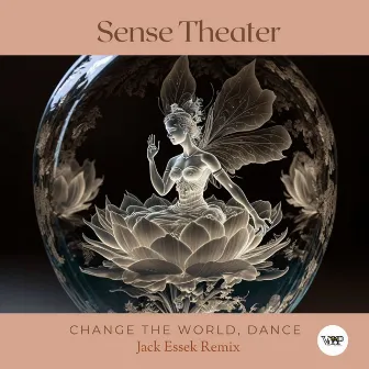 Change the World, Dance (Jack Essek Remix) by Sense Theater