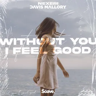 Without You I Feel Good by Davis Mallory