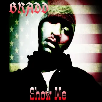 Show Me by Bradd