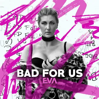 Bad for Us by Eva