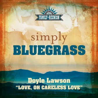 Love, Oh Careless Love (Simply Bluegrass) by Doyle Lawson