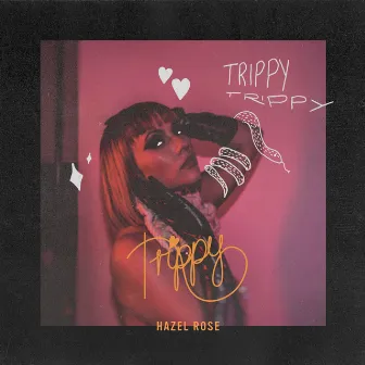 TRIPPY by Hazel Rose