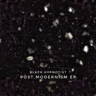 Post Modernism EP (Original) by Black Hypnotist