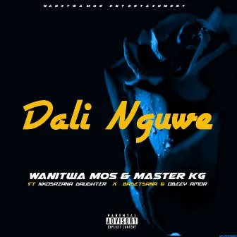 Dali Nguwe (feat. Nkosazana Daughter, Basetsana and Obeey Amor) by Master KG