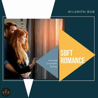 Soft Romance (Graceful Cinematic Strings) by Wilsmith Bob