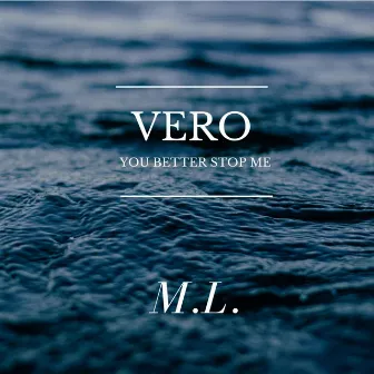 M.L. (You Better Stop Me) by Vero