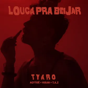 Louca Pra Beijar by Tyaro