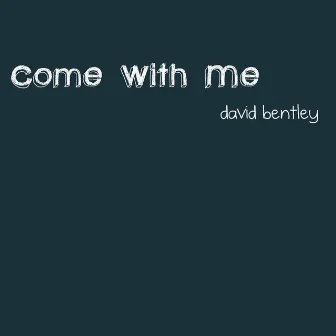 Come With Me by David Bentley