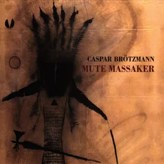 Mute Massaker by Caspar Brötzmann