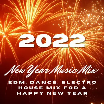 2022 New Year Music Mix: EDM, Dance, Electro House Mix for a Happy New Year by New Years Dance Party Dj