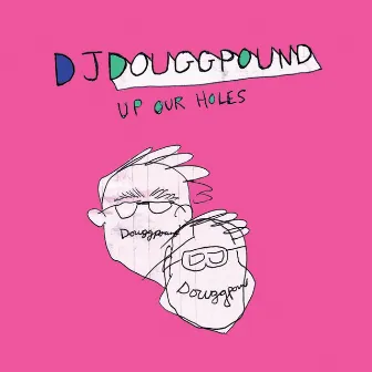 Up Our Holes by DJ Douggpound