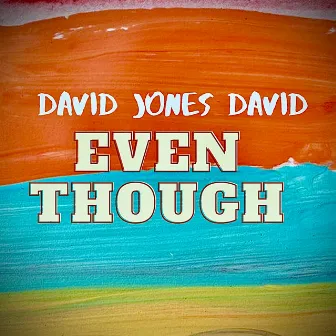 Even Though by David Jones David