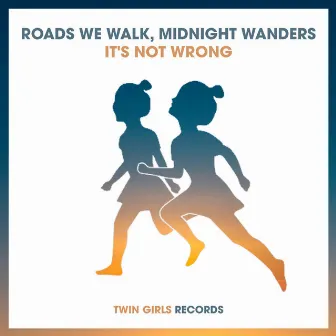 It's Not Wrong by Roads We Walk