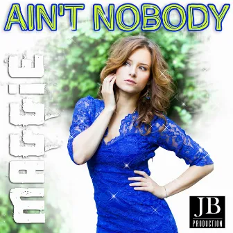 Ain't Nobody by Maggie