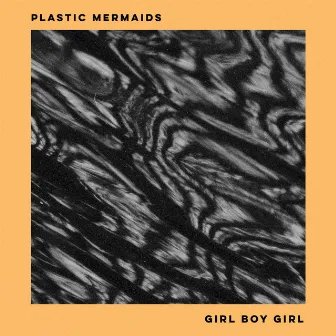 Girl Boy Girl by Plastic Mermaids