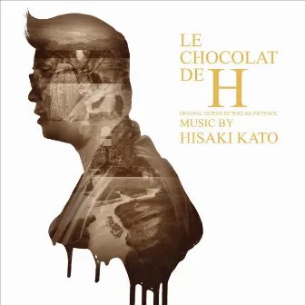 LE CHOCOLAT DE H (Original Motion Picture Soundtrack) by 加藤久貴