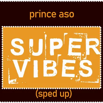 Super Vibes (Sped Up) by Prince Aso