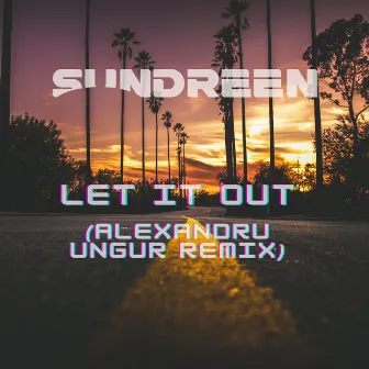 Let it out (Alexandru Ungur Remix) by SUNDREEN