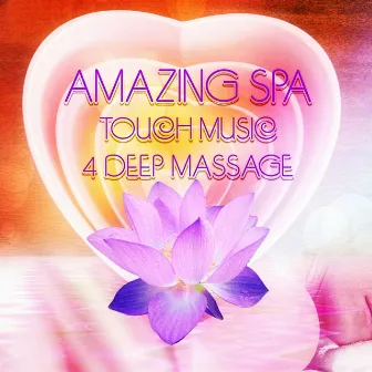 Amazing Spa – Touch Music 4 Deep Massage, Holiday Wishes with Spa Music, Nature Sounds for Serenity, Celebration Health, Relaxation Music for Inner Peace by Amazing Spa Universe