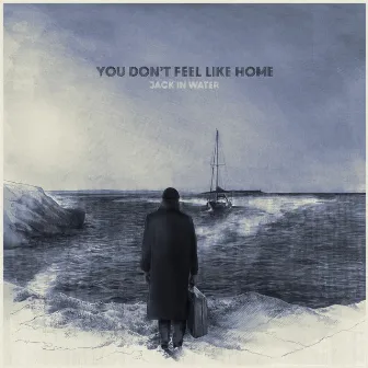 You Don't Feel Like Home by Jack in Water