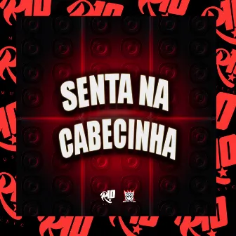 Senta na Cabecinha by MC KAKA