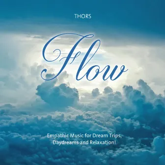 Flow (Empathic Music for Dream Trips, Daydreams and Relaxation!) by Thors