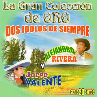 La Gran Coleccion de Oro - Dos Idolos de Siempre by Alejandro Rivera