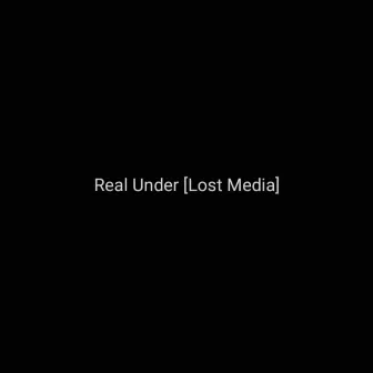 Real Under [Lost Media] by Deaf Beats