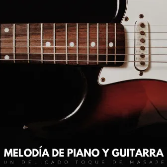 Melodía De Piano Y Guitarra: Un Delicado Toque De Masaje by Pura música de masaje de spa