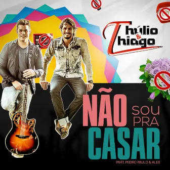 Não Sou pra Casar by Thúlio & Thiago