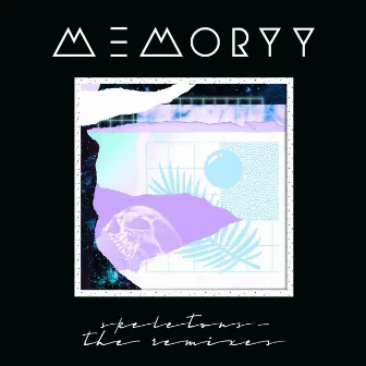 Skeletons (The Remixes) by Memoryy