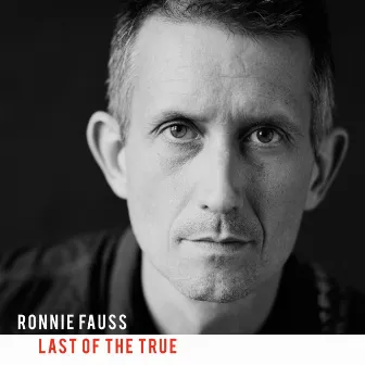 Last Of The True by Ronnie Fauss