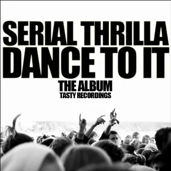 Dance To It - The Album by Serial Thrilla